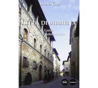 Città di Bibbiena. Guida storico architettonica. Ediz. illustrata