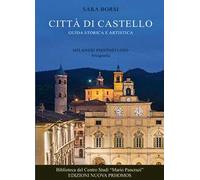 Città di Castello. Guida storica e artistica. Ediz. illustrata