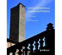 Città di Castello. La porta dell'Umbria. Ediz. illustrata - [LuoghInteriori]