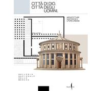 Città di Dio. Città degli uomini. Architetture dantesche e utopie urbane. Ediz. a colori