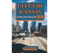 CITTÀ DI KANSAS GUIDA DI VIAGGIO 2026: La tua guida pratica alle principali attrazioni, cose da fare, trasporti, dove alloggiare, cibo locale e consigli di viaggio intelligenti per ogni visitatore