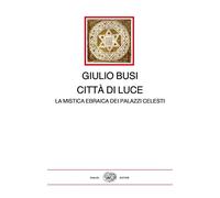 Città di luce. La mistica ebraica dei palazzi celesti