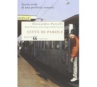 Città di parole. Storia orale di una periferia romana