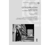 Città di pellicola. Il cinema italiano e lo spazio urbano (1930-1975)