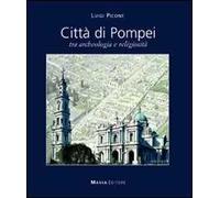 Città di Pompei. Tra archeologia e religiosità. Ediz. italiana e inglese