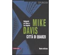 Città di quarzo. Indagando sul futuro a Los Angeles - Davis Mike