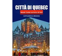 Città di Quebec Guida turistica di Natale 2025: Un'esperienza di vacanza, mercati, delizie festive e avventure in Canada