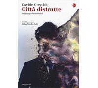 Città distrutte. Sei biografie infedeli