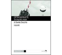 Città distrutte. Sei biografie infedeli