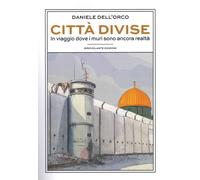Città divise. In viaggio dove i muri sono ancora realtà