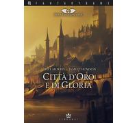 Città d'oro e di gloria. Terre leggendarie. Vol. 2 - Morris Dave, Thomson Jamie