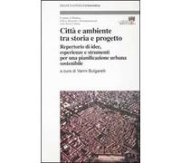 Città e ambiente tra storia e progetto. Repertorio di idee, esperienze e strumenti per una pianificazione urbana sostenibile