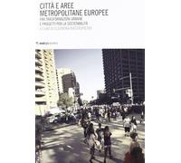 Città e aree metropolitane europee. Fra trasformazioni urbane e progetti p...