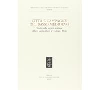 Città e campagna del Basso Medioevo. Studi sulla società italiana offerti dagli