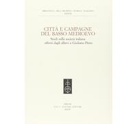 Città e campagna del Basso Medioevo. Studi sulla società italiana offerti dagli allievi a Giuliano Pinto