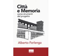 Città e memoria come strumenti del progetto - Ferlenga Alberto