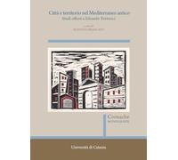 Città e territorio nel Mediterraneo antico. Studi offerti a Edoardo Tortorici. Atti del Convegno (Catania, 8-9 novembre 2019)