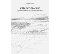 Città geografiche. L’utopia disegnata da Francesco Berarducci