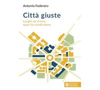 Città giuste. Luoghi da vivere, spazi da condividere