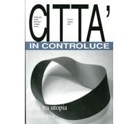 Città in Controluce. Città tra Utopia e Distopia Vol. 23-24