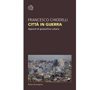 Città in guerra. Appunti di geopolitica urbana