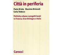 Città in periferia. Politiche urbane e progetti locali in Francia, Gran Bretagna e Italia