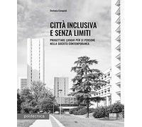 Città inclusiva e senza limiti. Progettare luoghi per le persone nella società contemporanea