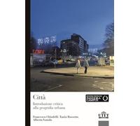 Città. Introduzione critica alla geografia urbana