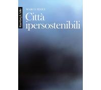Città ipersostenibili. La rete di città lineari tridimensionali come infrastruttura per una nuova civiltà