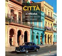 Città. Le 100 più belle del mondo. Ediz. a colori