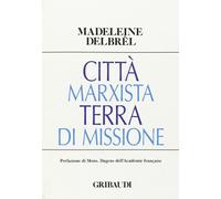 Città marxista terra di missione [Jun 23, 2015] Delbrêl, Madeleine; Romagnoli, G