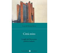 Città mito. Luoghi del Novecento politico italiano - Baio M. (cur.)