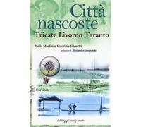 Città nascoste. Trieste Livorno Taranto