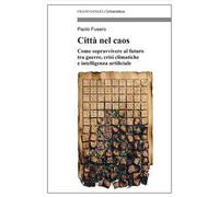 Città nel caos. Come sopravvivere al futuro tra guerre, crisi climatiche e intelligenza artificiale