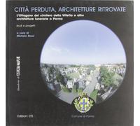 Città perduta, architetture ritrovate. L'ottagono del cimitero della villetta e altre architetture funerarie a Parma