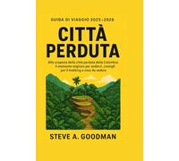 CITTÀ PERDUTA GUIDA DI VIAGGIO 2025-2026: Alla scoperta della città perduta della Colombia: il momento migliore per andarci, consigli per il trekking e cose da vedere