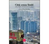 Città senza limiti. Studi culturali sull'urbanizzazione cinese