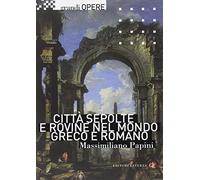 Città sepolte e rovine nel mondo greco e romano