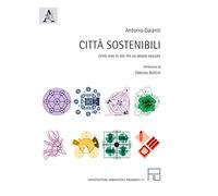 Città sostenibili. Cento anni di idee per un mondo migliore