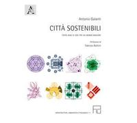 Città sostenibili. Cento anni di idee per un mondo migliore