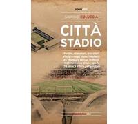 Città stadio. Partite, allenatori, giocatori. Viaggio negli storici impianti da Highbury all'Old Trafford, testimonianze di uno sport che unisce intere generazioni