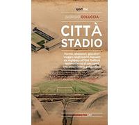 Città stadio. Partite, allenatori, giocatori. Viaggio negli storici impianti da Highbury all'Old Trafford, testimonianze di uno sport che unisce intere generazioni