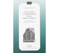 Città-Stato e Stati federali della Grecia classica. Lineamenti di storia delle i