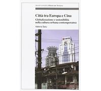 Città tra Europa e Cina. Globalizzazione e sostenibilità nella cultura urbana contemporanea