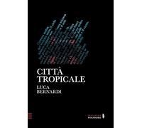 CITTÀ TROPICALE - Bernardi Luca - 2023 - Alessandro Polidoro Editore