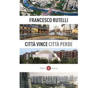 CITTA' VINCE, CITTA' PERDE - RUTELLI FRANCESCO - Laterza