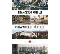 CITTA' VINCE, CITTA' PERDE - RUTELLI FRANCESCO - Laterza