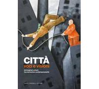 Città. Voci e visioni. Immaginari urbani tra memoria e contemporaneità