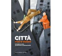 Città. Voci e visioni. Immaginari urbani tra memoria e contemporaneità
