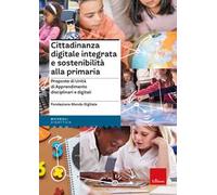 Cittadinanza digitale integrata e sostenibilità alla primaria - Proposte di Unità di Apprendimento disciplinari e digitali